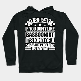 Bassoonist lover It's Okay If You Don't Like Bassoonist It's Kind Of A Smart People job Anyway Hoodie